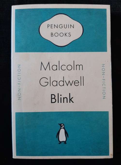 Blink~The Power of Thinking Without Thinking - Author: Malcolm Gladwell