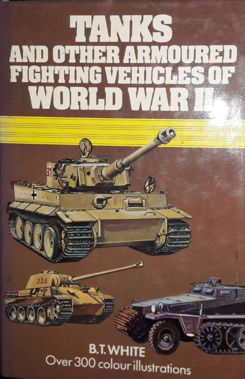 Tanks And Other Armoured Fighting Vehicles of World War II - B T White