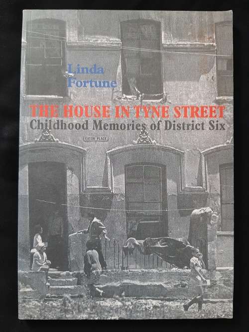 The House in Tyne Street:Childhood Memories of District Six By Linda Fortune