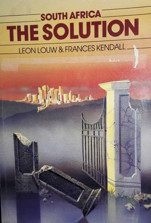 South Africa - The Solution - Leon Louw & Frances Kendall