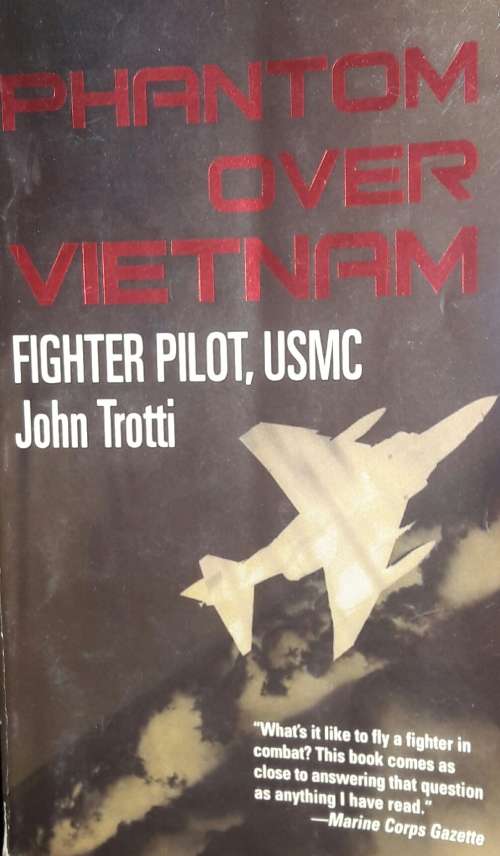 Phantom Over Vietnam - Fighter Pilot, USMC John Trotti