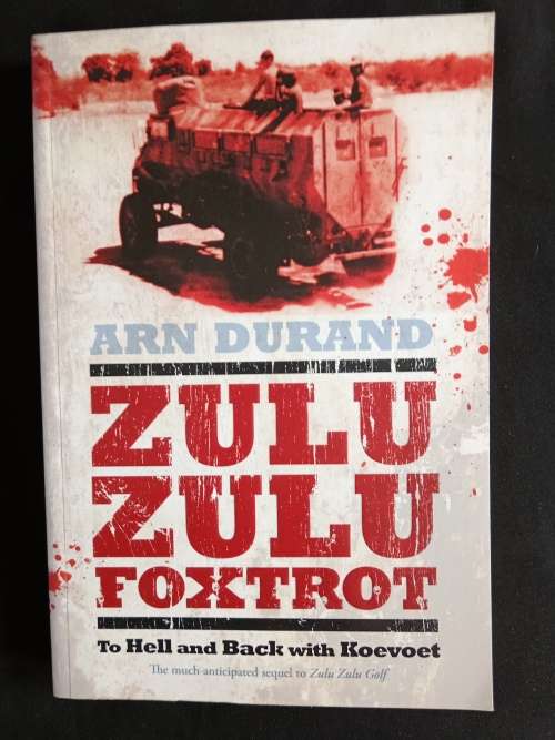 Zulu Zulu Foxtrot: To Hell & Back with Koevoet by Arn Durand