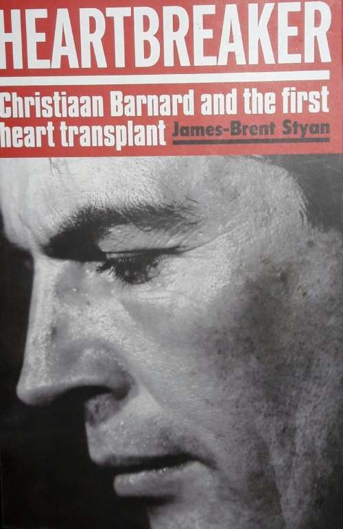 Heartbreaker - Christiaan Barnard And The First Heart Tranplant - James-Brent Styan