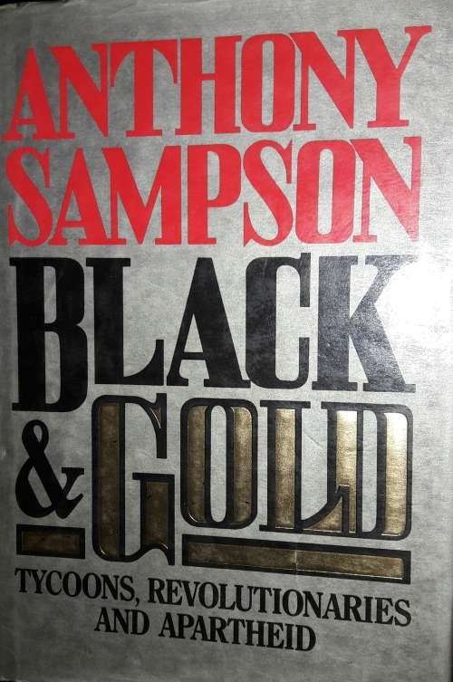 Black & Gold - Tycoons, Revolutionaries And Apartheid Anthony Sampson