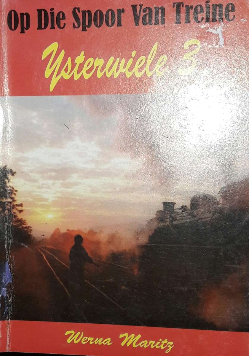 Op Die Spoor Van Treine - Ysterwiele 3 - Werna Maritz