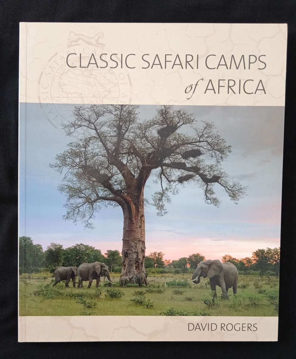 Classic Safari Camps of Africa by David Rogers