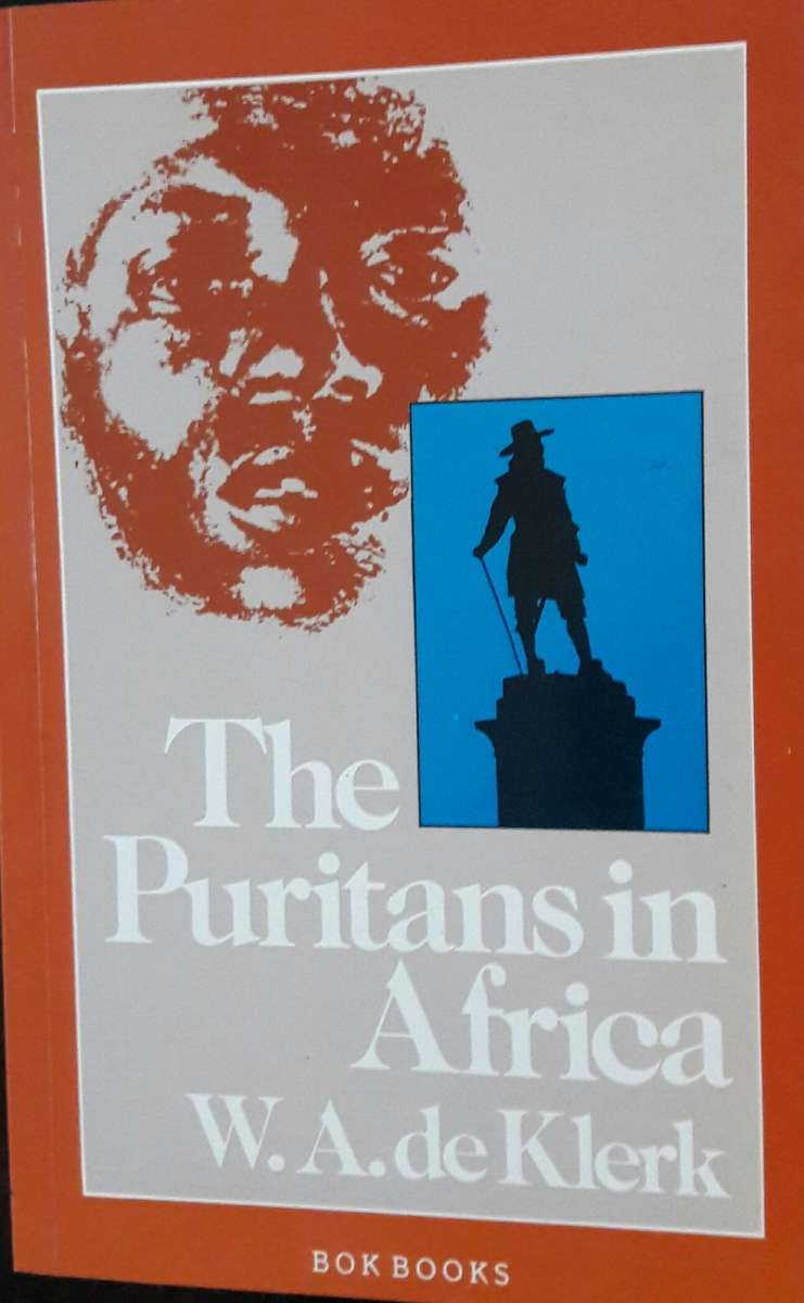The Puritans In Africa - W A de Klerk