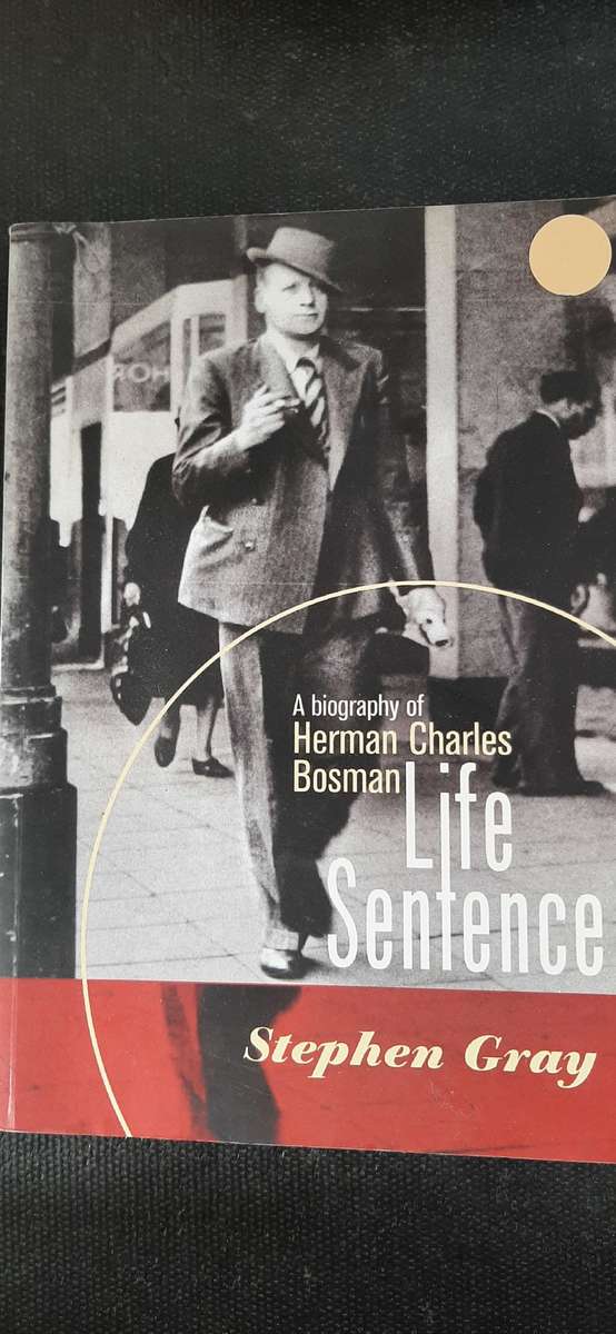 Life Sentence - A biography of Herman Charles Bosman by Stephen Gray
