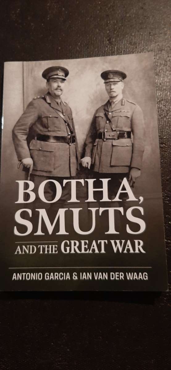 Botha, Smuts and the Great War by Antonio Garcia & Ian van der Waag (Signed by Ian van der Waag)