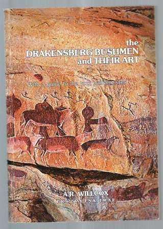 The Drakensberg Bushmen and Their Art by A R Wilcox