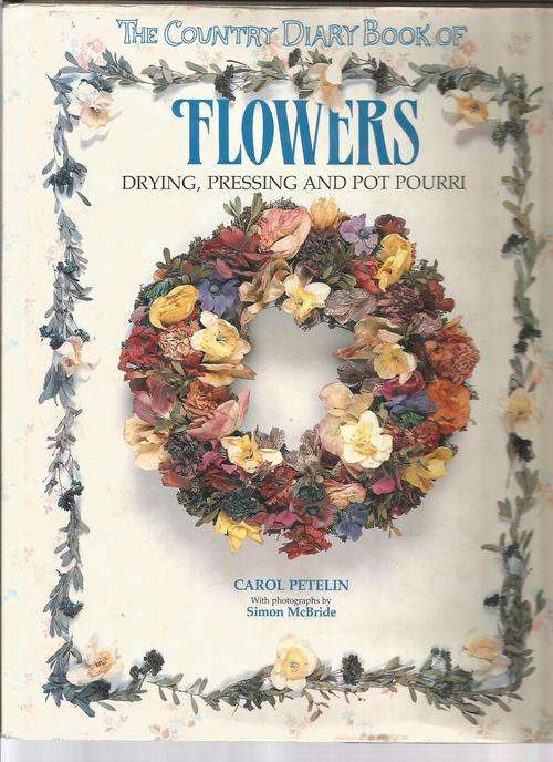The Country Diary Book of Flowers: Drying, Pressing and Pot Pourri by Carol Petelin