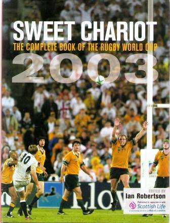 Sweet Chariot The Complete Book of the Rugby World Cup 2003