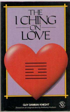 The I Ching on Love by Guy Damian-Knight