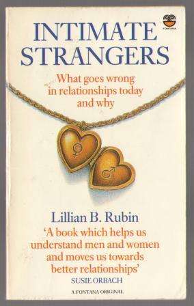 Intimate Strangers: what goes wrong in relationships and why by Lillian B Rubin