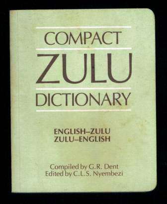 Compact Zulu Dictionary English - Zulu, Zulu - English Compiled by GR Dent