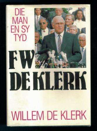 Eerste uitgawe - Afrikaans Biografie - Die Man en Sy Tyd - FW de Klerk deur Willem de Klerk