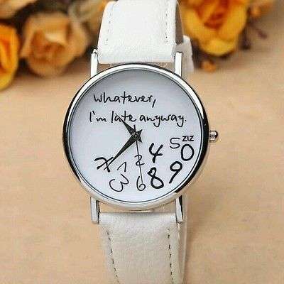 MAKE A STATEMENT WITH THIS AMUSING WRIST WATCH "Whatever, I'm Late Anyway" WHITE