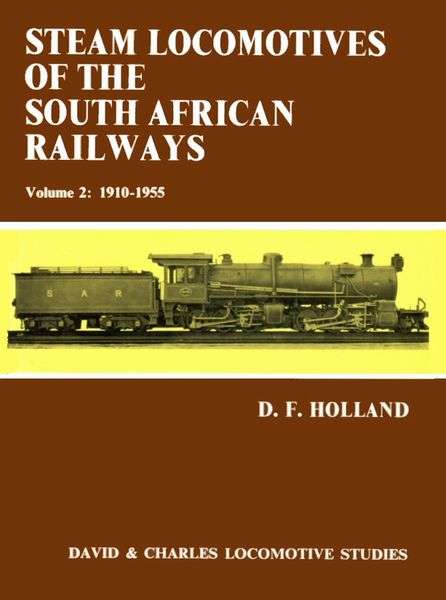Steam Locomotives of the S.A Railways: Volume 2 - (1910 - 1955) by D.F. Holland