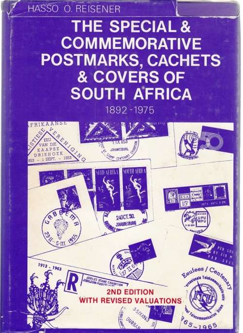 THE SPECIAL & COMMEMORATIVE POSTMARKS, CAHETS & COVER OF FOUTH AFRICA 1892-1975 By H Reisener