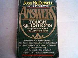 ANSWERS, TOUGH QUESTIONS SKEPTICS ASK ABOUT THE CHRISTIAN FAITH. JOSH McDOWELL AND DON STEWART.