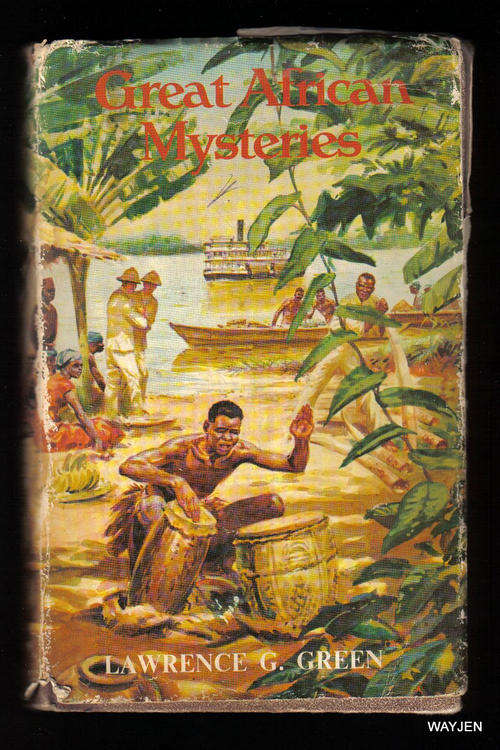 GREAT AFRICAN MYSTERIES. LAWRENCE G. GREEN. HARDCOVER. 284 PAGES. REPRINTED: 1973. WATER DAMAGED.