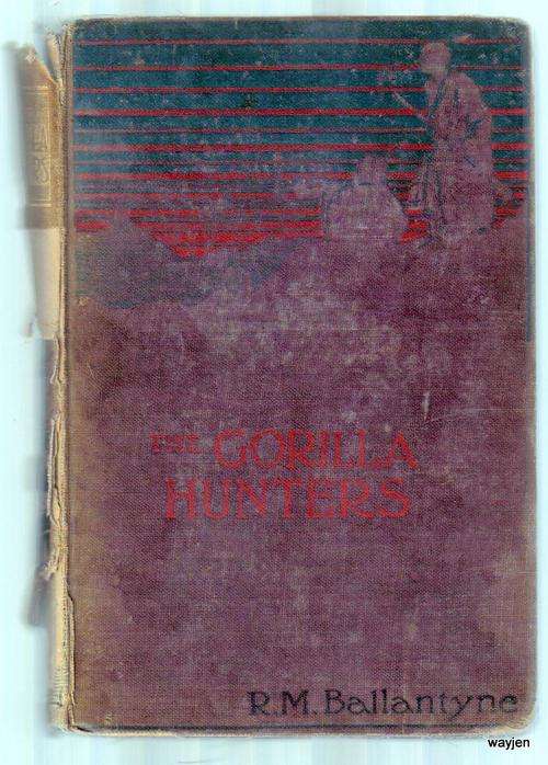 THE GORILLA HUNTERS. A TALE OF THE WILDS OF AFRICA. 1901.NEW EDITION. R.M. BALLANTYNE. BOOK DAMAGED.
