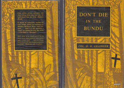 DON'T DIE IN THE BUNDU. COL. D. H. GRAINGER. RHODESIAN ARMY. 11th EDITION. SOFT COVER. 174 PAGES.