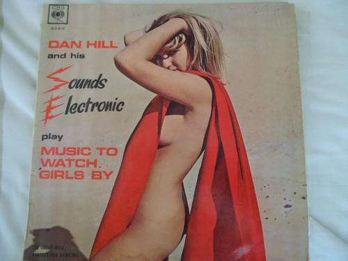 DAN HILL AND HIS SOUNDS ELECTRONIC PLAY MUSIC TO WATCH GIRLS GO BY" -1967 CBS LONG PLAYING LP