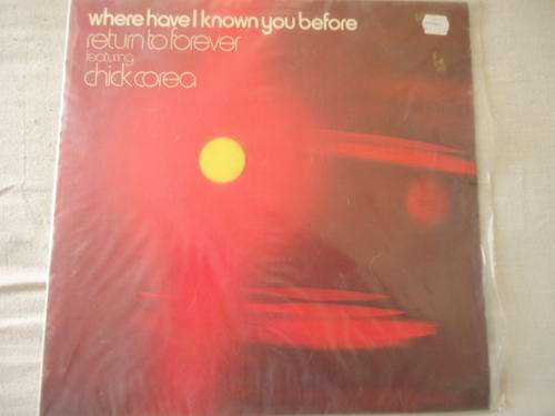 CHICK COREA "WHERE HAVE I KNOWN YOU BEFORE" IMPORTED UK 1974  POLYDOR STEREO LP+PLASTIC SLEEVE - EXC