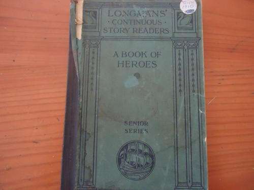 1910 ISSUE OF LONGMANS' CONTINUOUS STORY READERS "A BOOK OF HEROES" SENIOR SERIES SMALL SOFT COVER