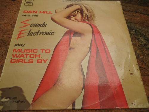 DAN HILL & HIS SOUNDS ELECTRONIC PLAY MUSIC TO WATCH THE GIRLS GO BYE" 1967 CBS LP -BANNED COVER