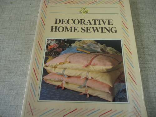 100 IDEAS - DECORATIVE HOME SEWING - A4 SIZE 84 PAGES WITH DESCRIPTIONS AND STITCHES