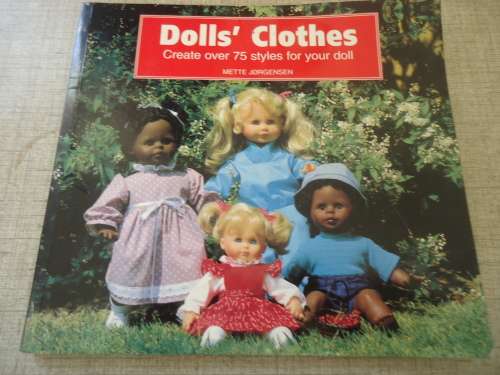 DOLL'S CLOTHES OVER 75 STYLES FOR YOUR DOLL -  38 CM/15" TO 58 CM/ 23"  BY METTE JORGENSEN- 100 PAGE