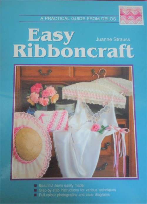 EASY RIBBON CRAFT - A PRACTICAL GUIDE FROM DELOS - BY JUANNE STRAUSS - 32 PAGES