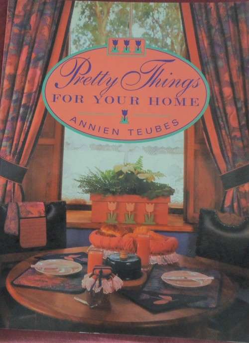 PRETTY THINGS FOR YOUR HOME -ANNIEN TEUBES - 96 PAGES A SOFTCOVER BOOK