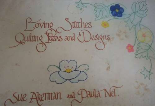 LOVING STITCHES, QUILTING IDEAS & DESIGNS BY SUE AKERMAN & PAULA NEL- 40 PAGE A3 SOFT COVER BOOK +