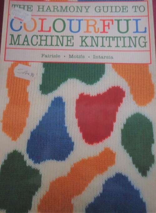 THE HARMONY GUIDE TO COLOURFUL MACHINE KNITTING-FAIRISLE-MOTIFS-INTARSIA-96 A4 PAGES