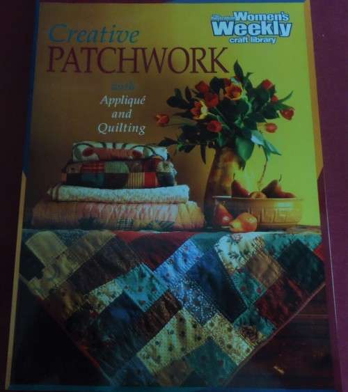 WOMAN'S WEEKLY - CREATIVE PATCHWORK WITH APPLIQUE & QUILTING - 124 PAGE SOFT COVER
