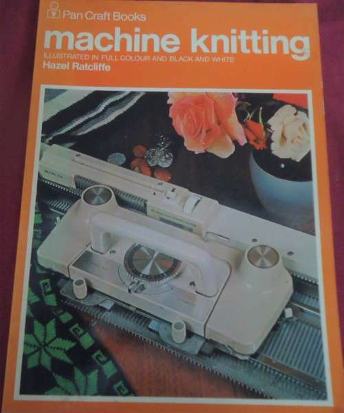 MACHINE KNITTING - HAZEL RATCLIFFE - PAN CRAFT BOOKS - 84 PAGES A4 SOFT COVER
