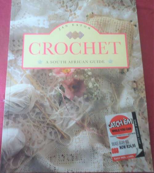 CROCHET - A SOUTH AFRICAN GUIDE  - JAN EATON - 84 PAGES SOFT COVER