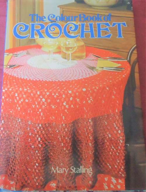 THE COLOUR BOOK OF CROCHET - MARY STALLING - 96 PAGES HARD COVER WITH DUST JACKET