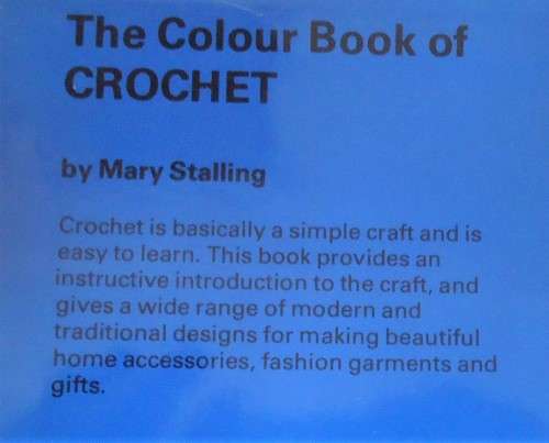 THE COLOUR BOOK OF CROCHET - MARY STALLING - 96 PAGES HARD COVER WITH DUST JACKET