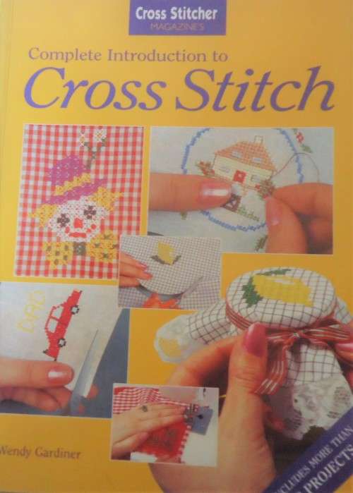 COMPLETE INTRODUCTION TO CROSS STITCH-WENDY GARDINER-CROSS STITCHER MAGAZINE - 84 PAGES SOFT COVER