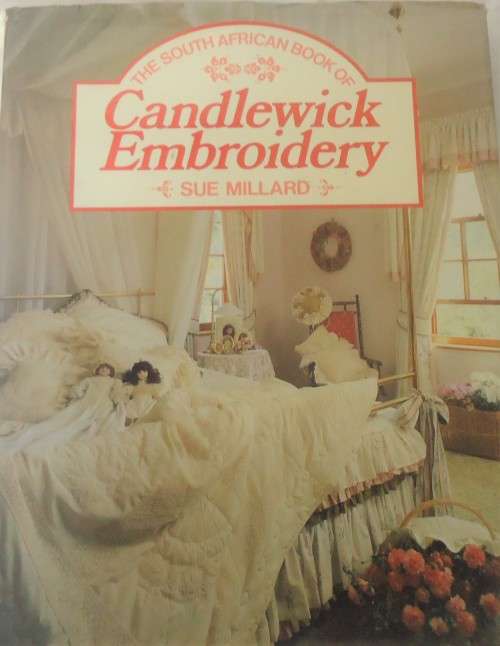 THE SOUTH AFRICAN BOOK OFCANDLEWICK EMBROIDERY-SUE MILLARD- 100 PAGEHARD COVER+DUST JACKET