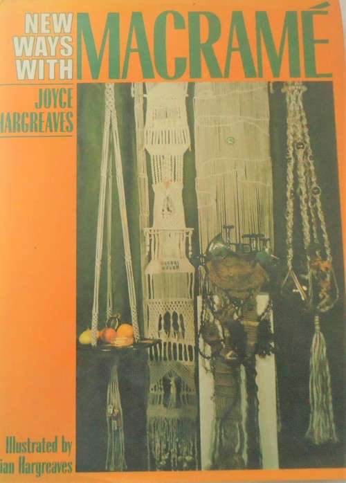 NEW WAYS WITH MACRAME - JOYCE HARGREAVES- 124 PAGES HARDCOVER WITH DUST JACKET