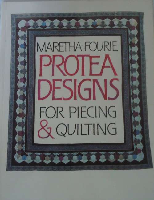 PROTEA DESIGNS FOR PIECING & QUILTING- MARETHA FOURIE-80 PAGE SOFT COVER