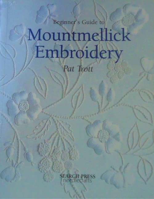 BEGINNER'S GUIDE TO MOUNTMELLICK EMBROIDERY-PAT TROTT- 64 PAGE SOFT COVER
