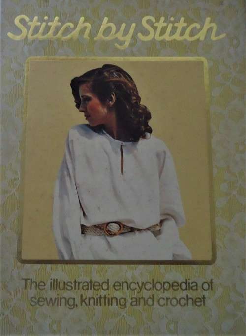 STITCH BY STITCH-THE ILLUSTRATED ENCYCLOPEDIA OF SEWING-KNITTING-CROCHET-124 PAGE HARDCOVEE