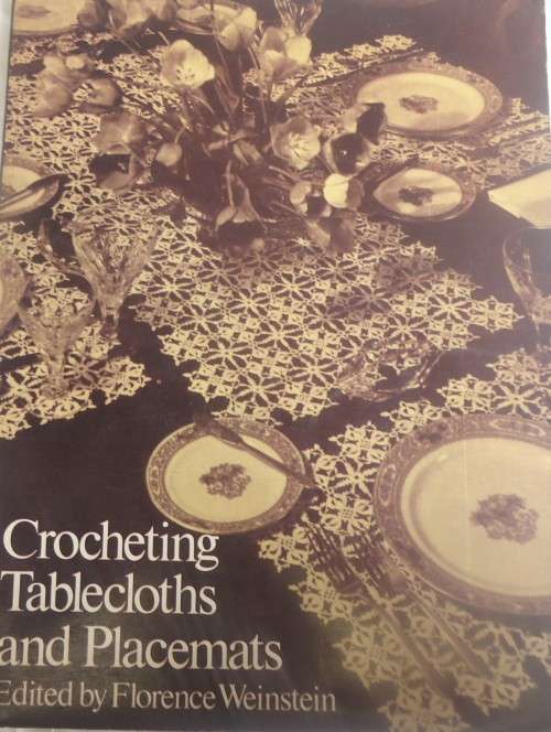CROCHETING TABLECLOTHES AND PLACEMATS - FLORENCE WEINSTEIN-152 PAGE SOFT COVER BOOK