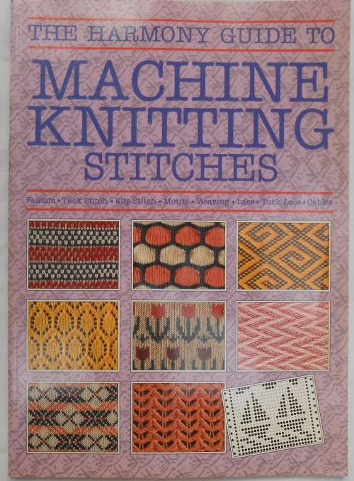 THE HARMONY GUIDE TO MACHINE KNITTING STITCHES - 100 PAGE SOFT COVER